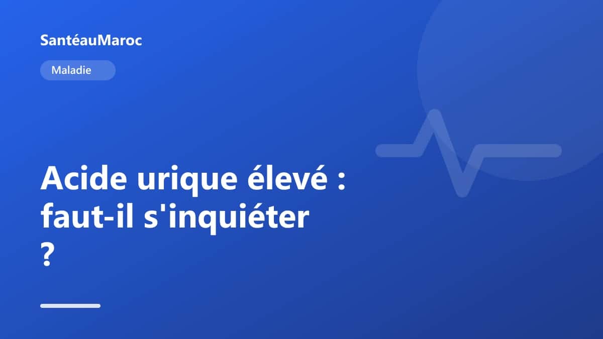 Maladie — Acide urique élevé : faut-il s'inquiéter ?
