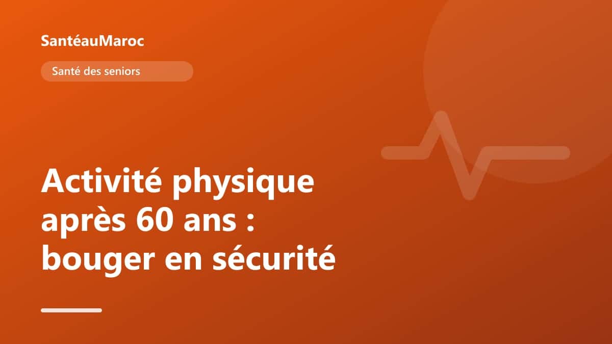 Santé des seniors — Activité physique après 60 ans : bouger en sécurité