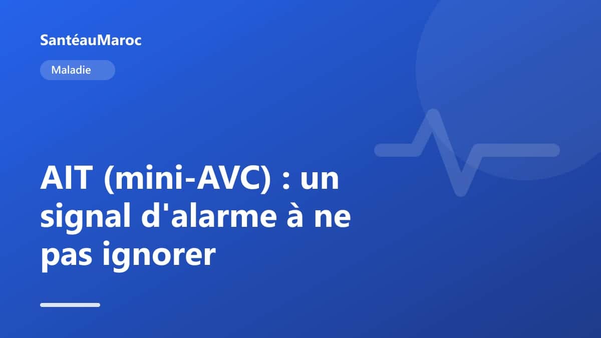 Maladie — AIT (mini-AVC) : un signal d'alarme à ne pas ignorer