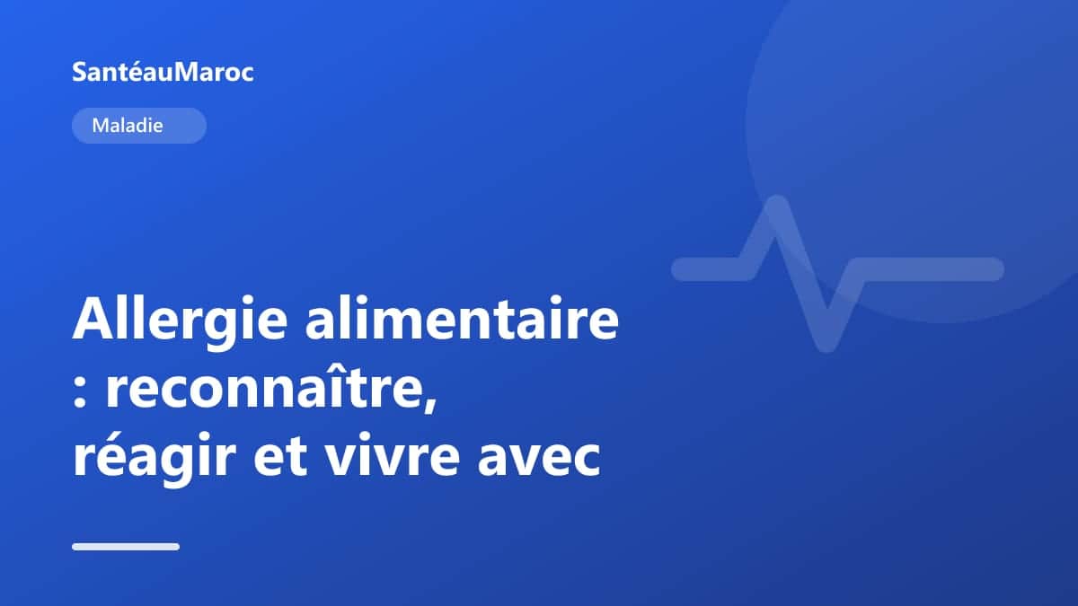 Maladie — Allergie alimentaire : reconnaître, réagir et vivre avec