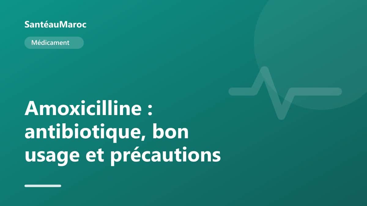 Médicament — Amoxicilline : antibiotique, bon usage et précautions
