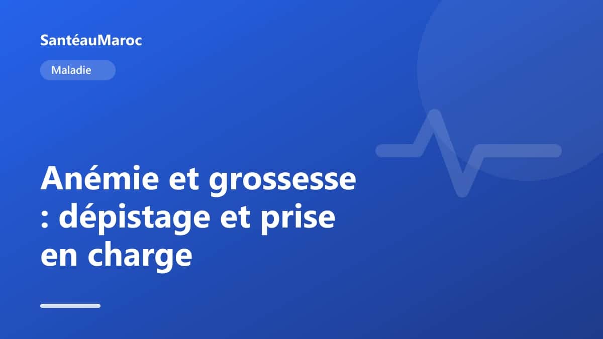 Maladie — Anémie et grossesse : dépistage et prise en charge