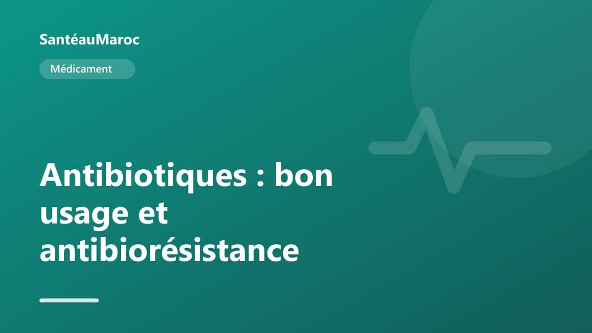 Médicament — Antibiotiques : bon usage et antibiorésistance