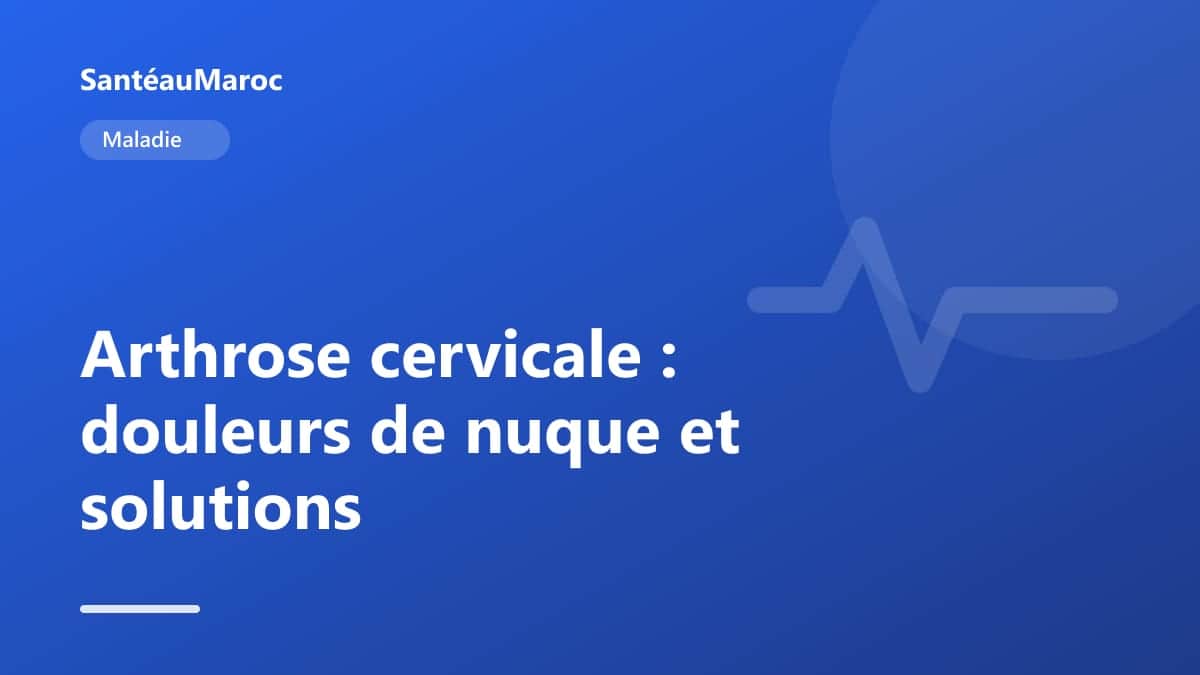 Maladie — Arthrose cervicale : douleurs de nuque et solutions