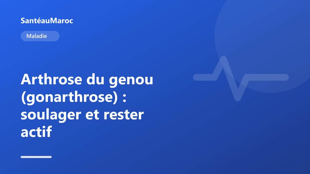 Maladie — Arthrose du genou (gonarthrose) : soulager et rester actif