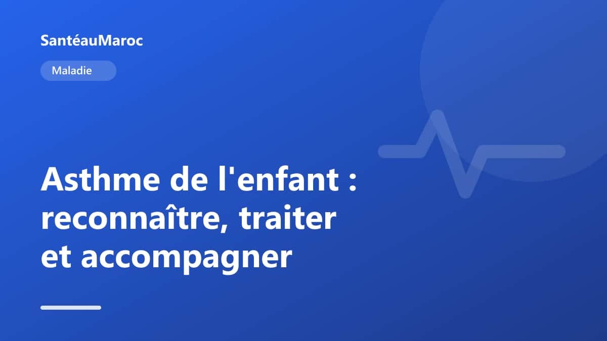 Maladie — Asthme de l'enfant : reconnaître, traiter et accompagner