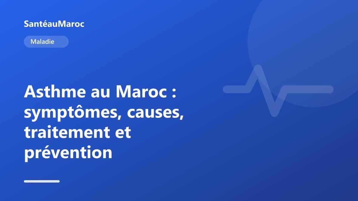 Maladie — Asthme au Maroc : symptômes, causes, traitement et prévention