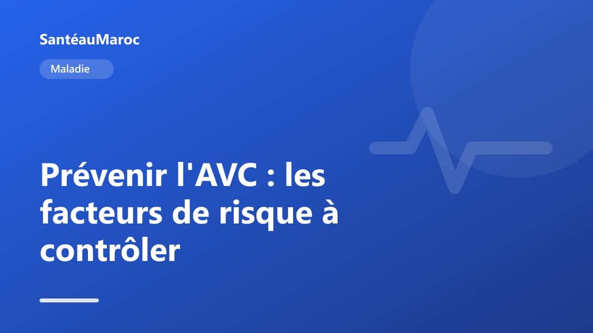 Maladie — Prévenir l'AVC : les facteurs de risque à contrôler