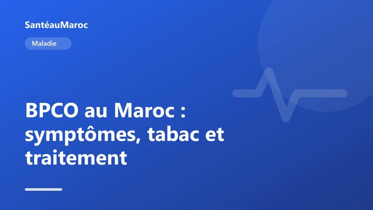 Maladie — BPCO au Maroc : symptômes, tabac et traitement