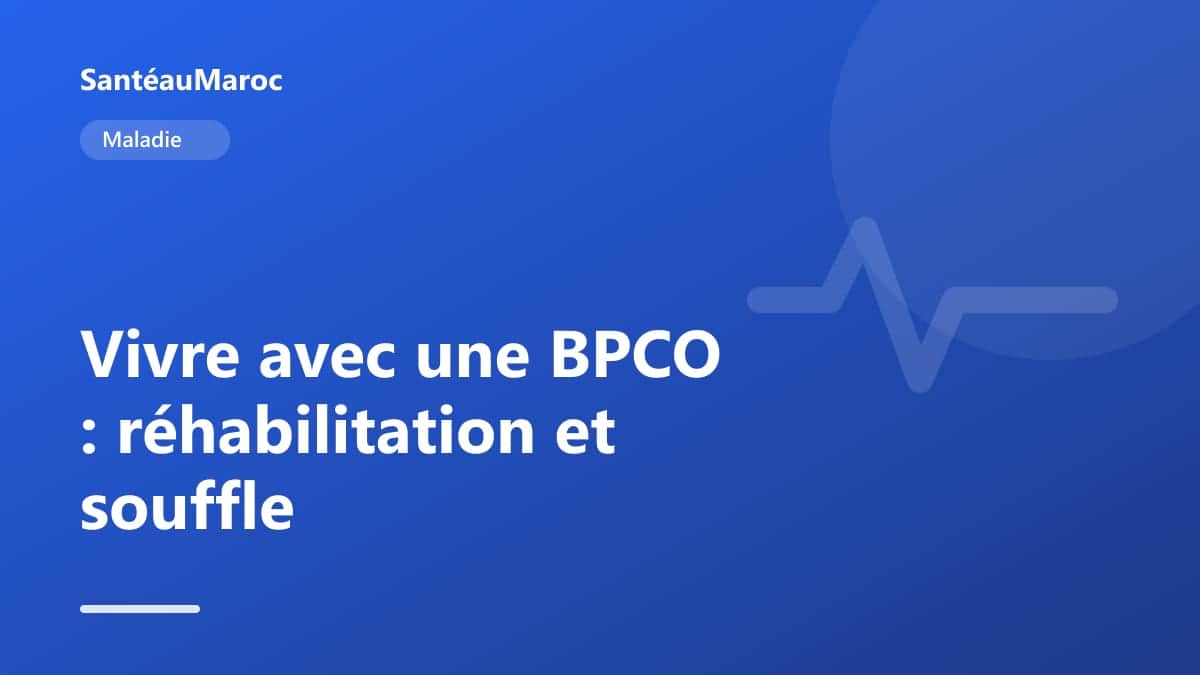 Maladie — Vivre avec une BPCO : réhabilitation et souffle