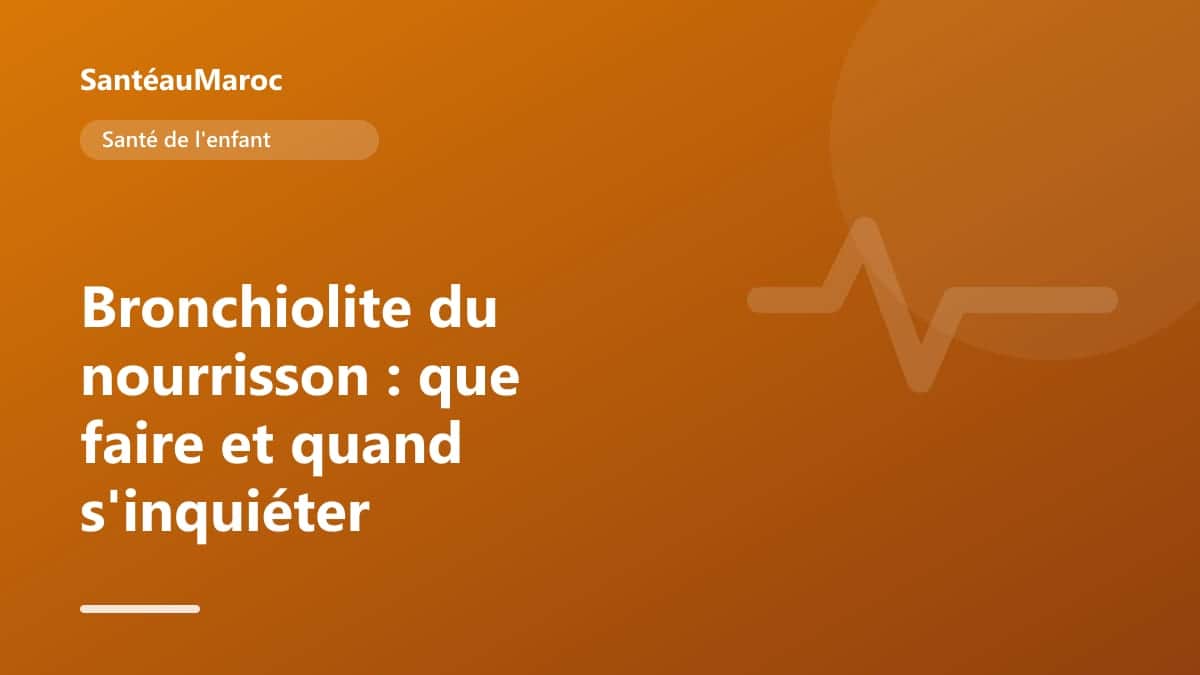 Santé de l'enfant — Bronchiolite du nourrisson : que faire et quand s'inquiéter
