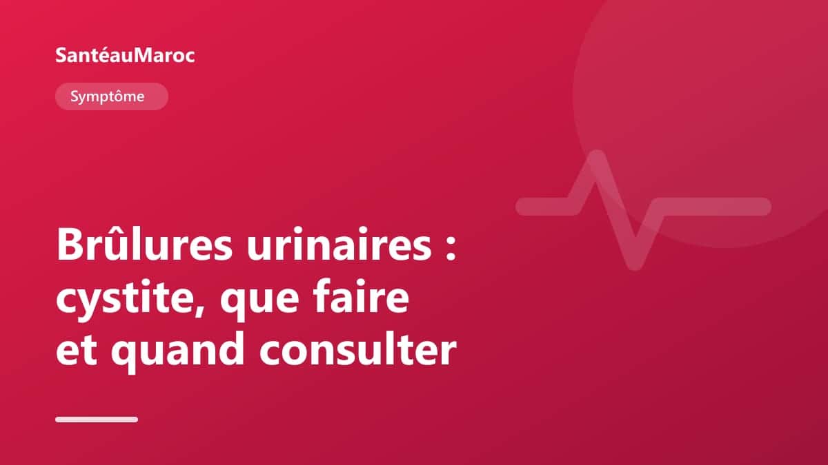 Symptôme — Brûlures urinaires : cystite, que faire et quand consulter