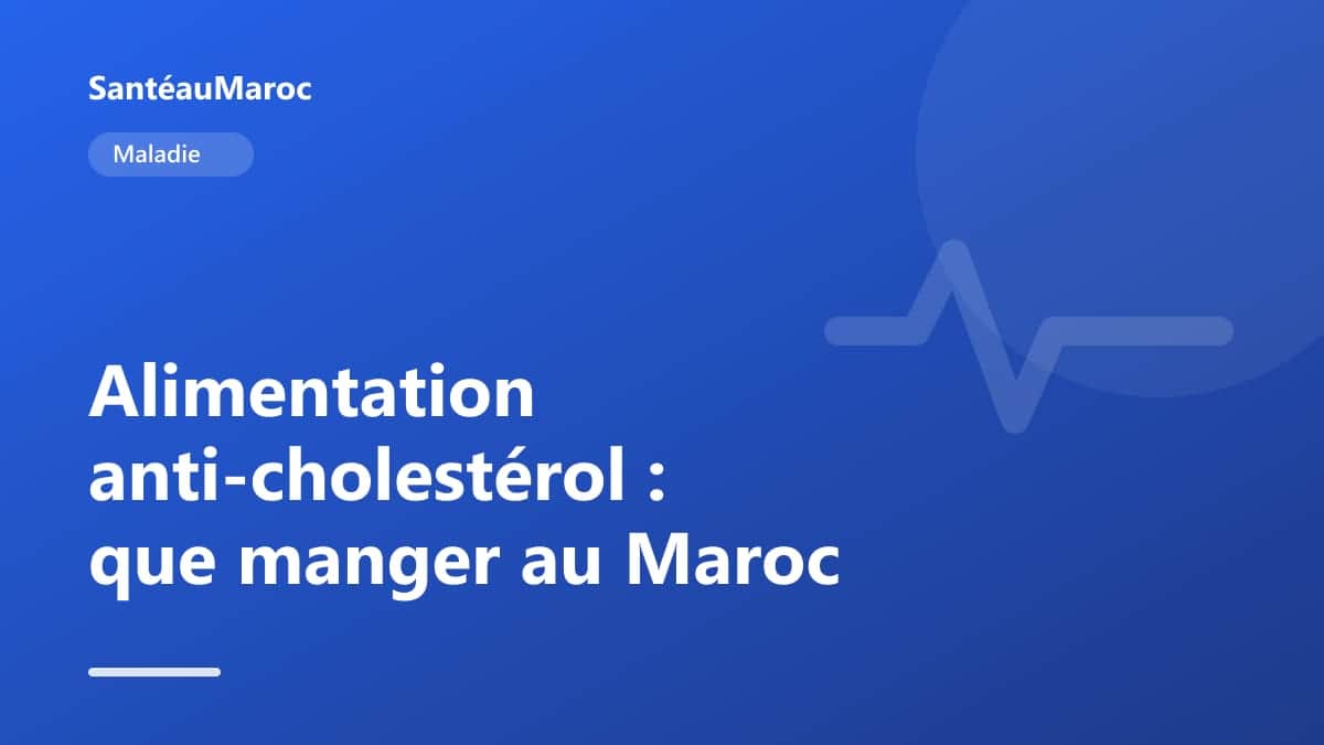 Maladie — Alimentation anti-cholestérol : que manger au Maroc
