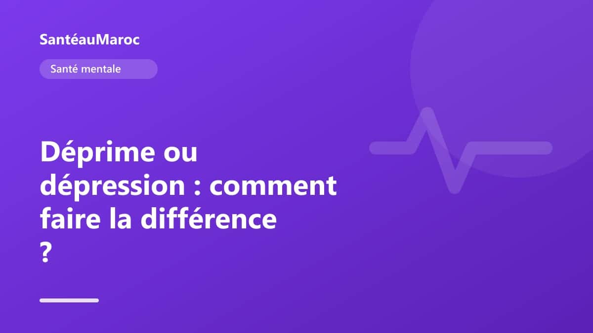 Santé mentale — Déprime ou dépression : comment faire la différence ?