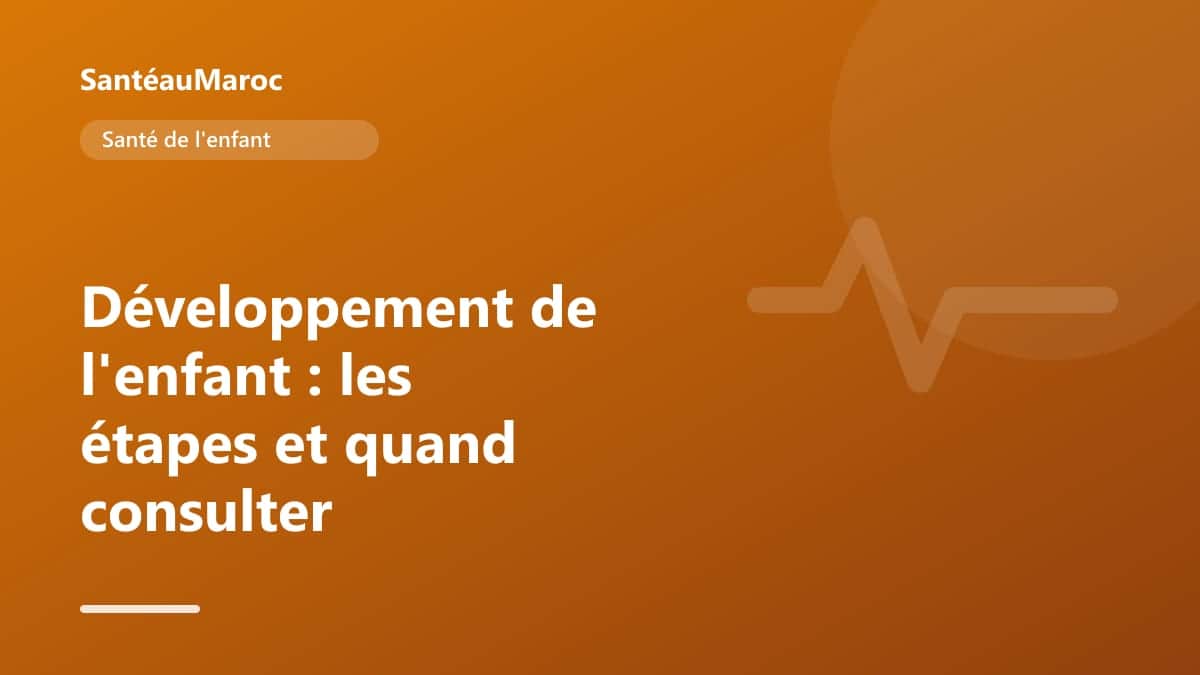 Santé de l'enfant — Développement de l'enfant : les étapes et quand consulter