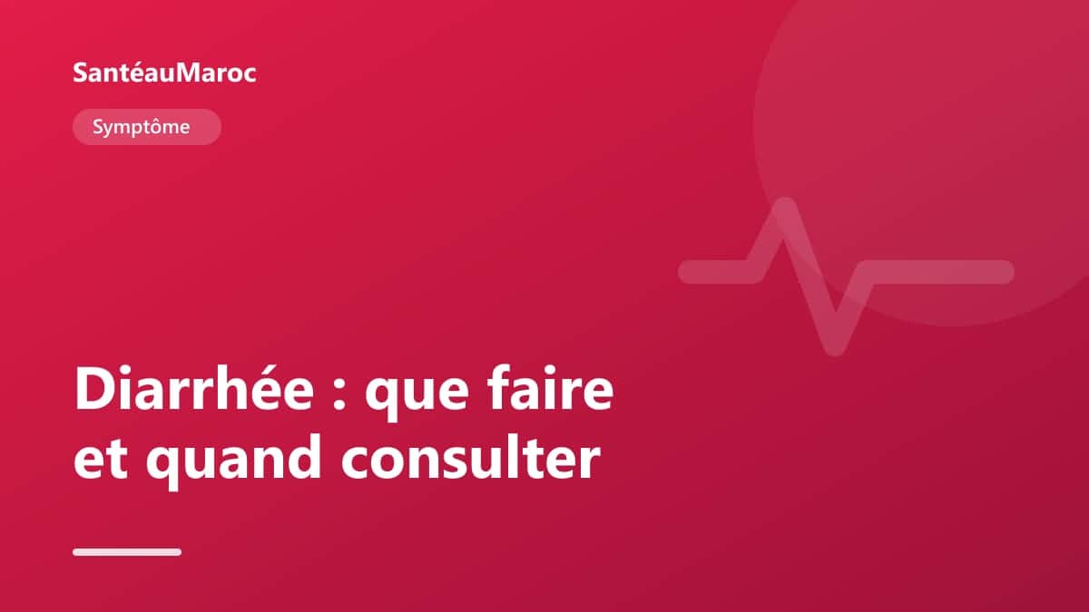 Symptôme — Diarrhée : que faire et quand consulter
