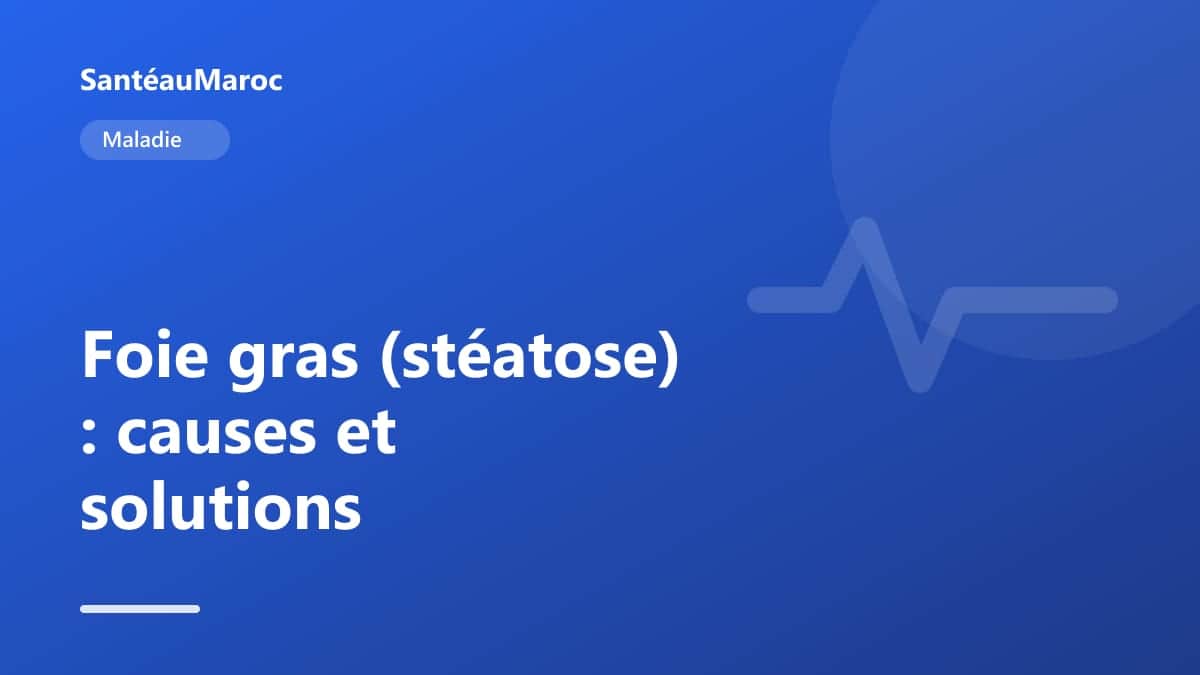 Maladie — Foie gras (stéatose) : causes et solutions