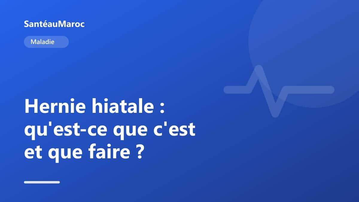 Maladie — Hernie hiatale : qu'est-ce que c'est et que faire ?