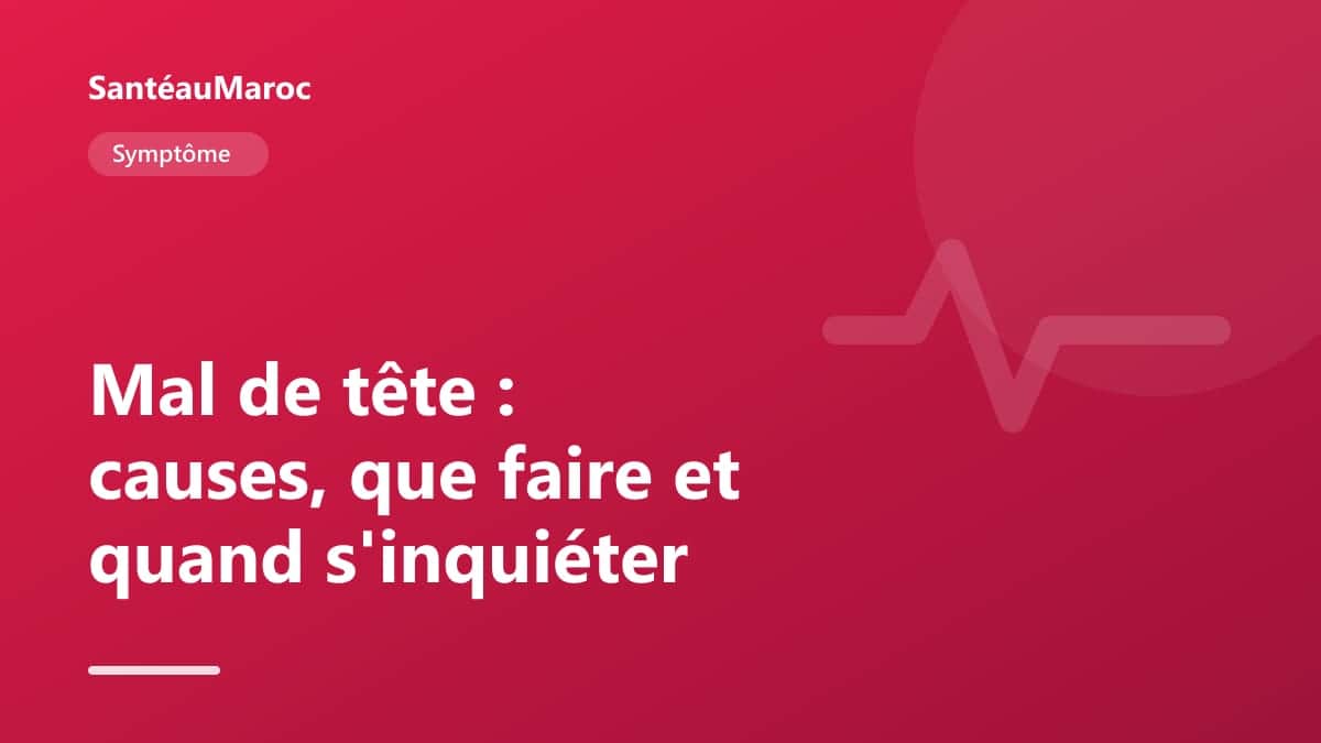 Symptôme — Mal de tête : causes, que faire et quand s'inquiéter