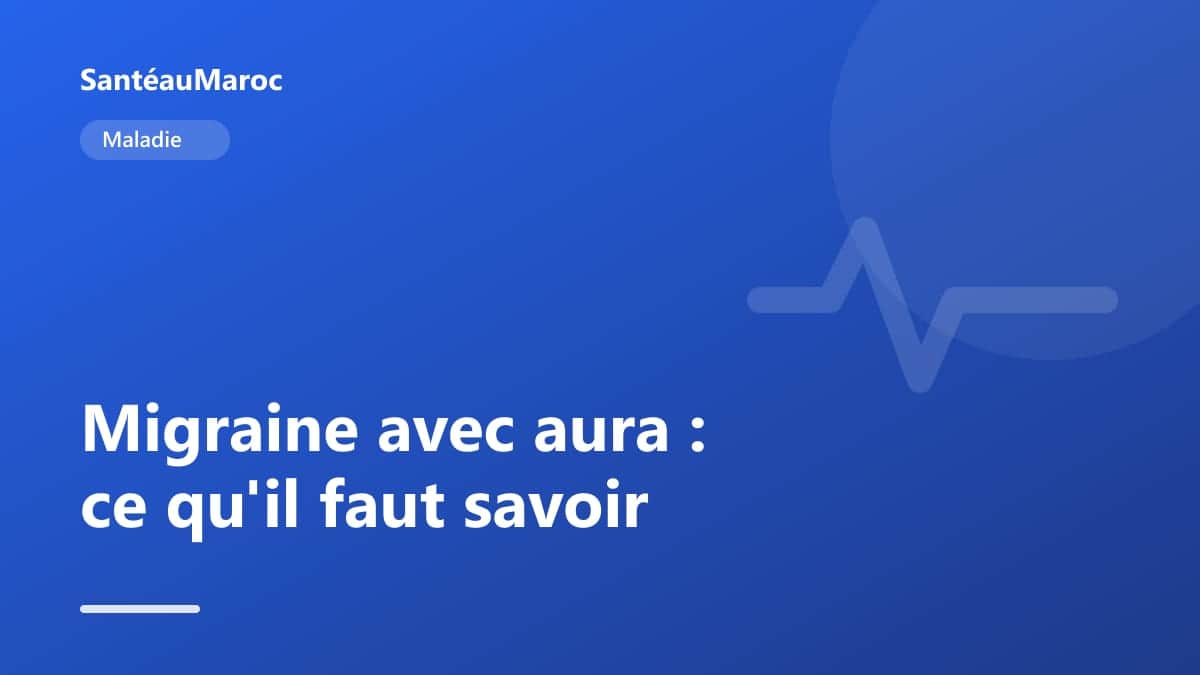 Maladie — Migraine avec aura : ce qu'il faut savoir