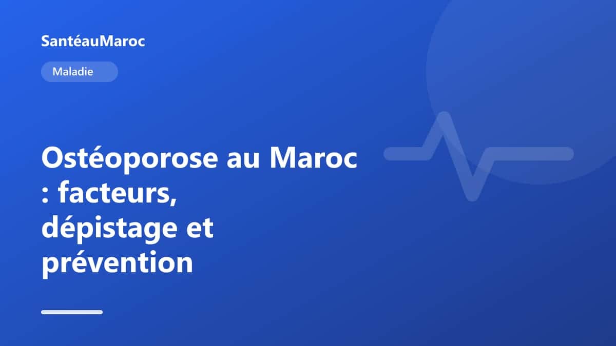 Maladie — Ostéoporose au Maroc : facteurs, dépistage et prévention
