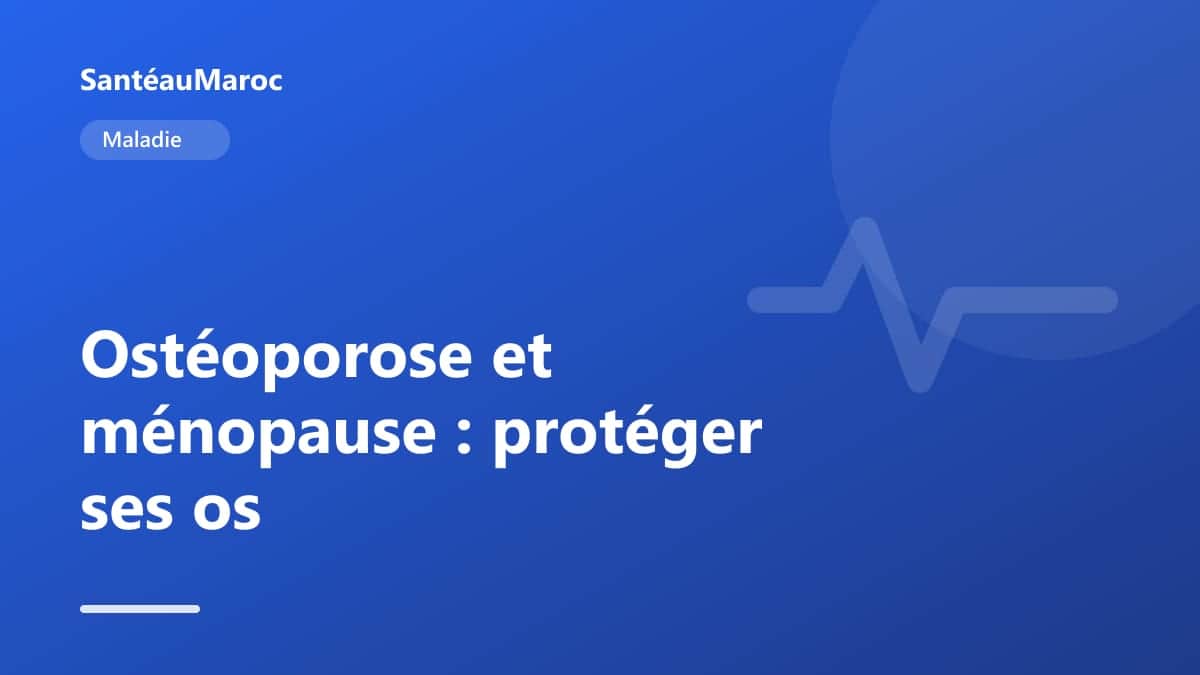 Maladie — Ostéoporose et ménopause : protéger ses os