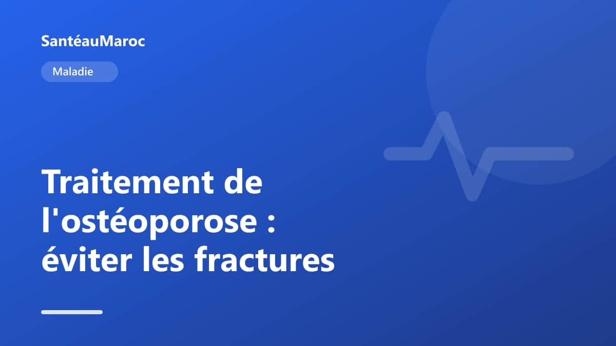 Maladie — Traitement de l'ostéoporose : éviter les fractures