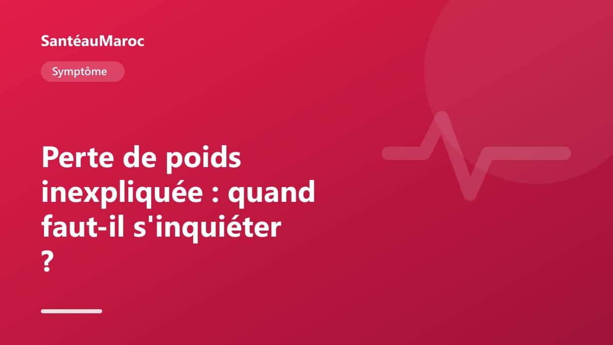 Symptôme — Perte de poids inexpliquée : quand faut-il s'inquiéter ?