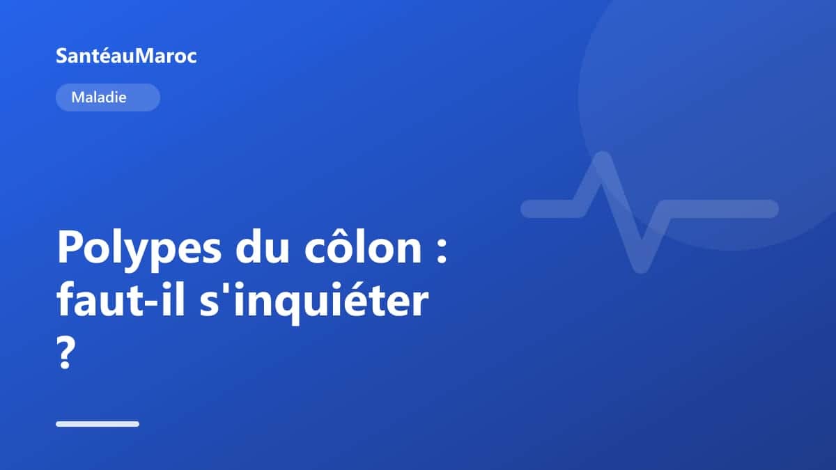 Maladie — Polypes du côlon : faut-il s'inquiéter ?