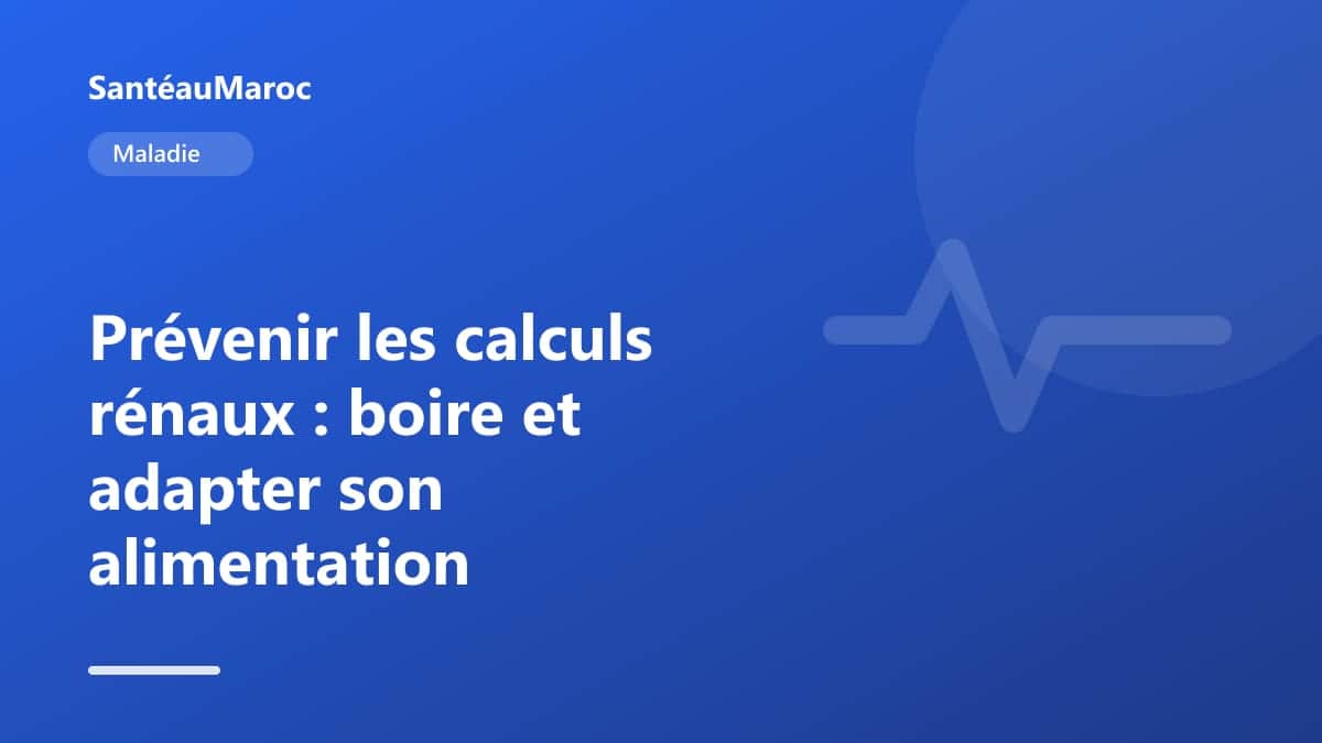 Maladie — Prévenir les calculs rénaux : boire et adapter son alimentation