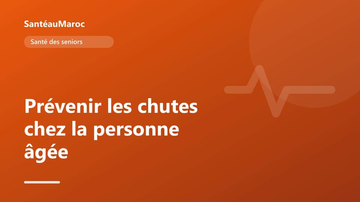 Santé des seniors — Prévenir les chutes chez la personne âgée