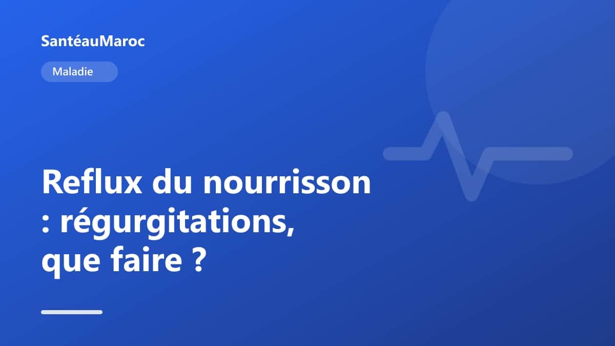Maladie — Reflux du nourrisson : régurgitations, que faire ?