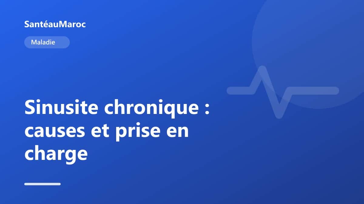 Maladie — Sinusite chronique : causes et prise en charge