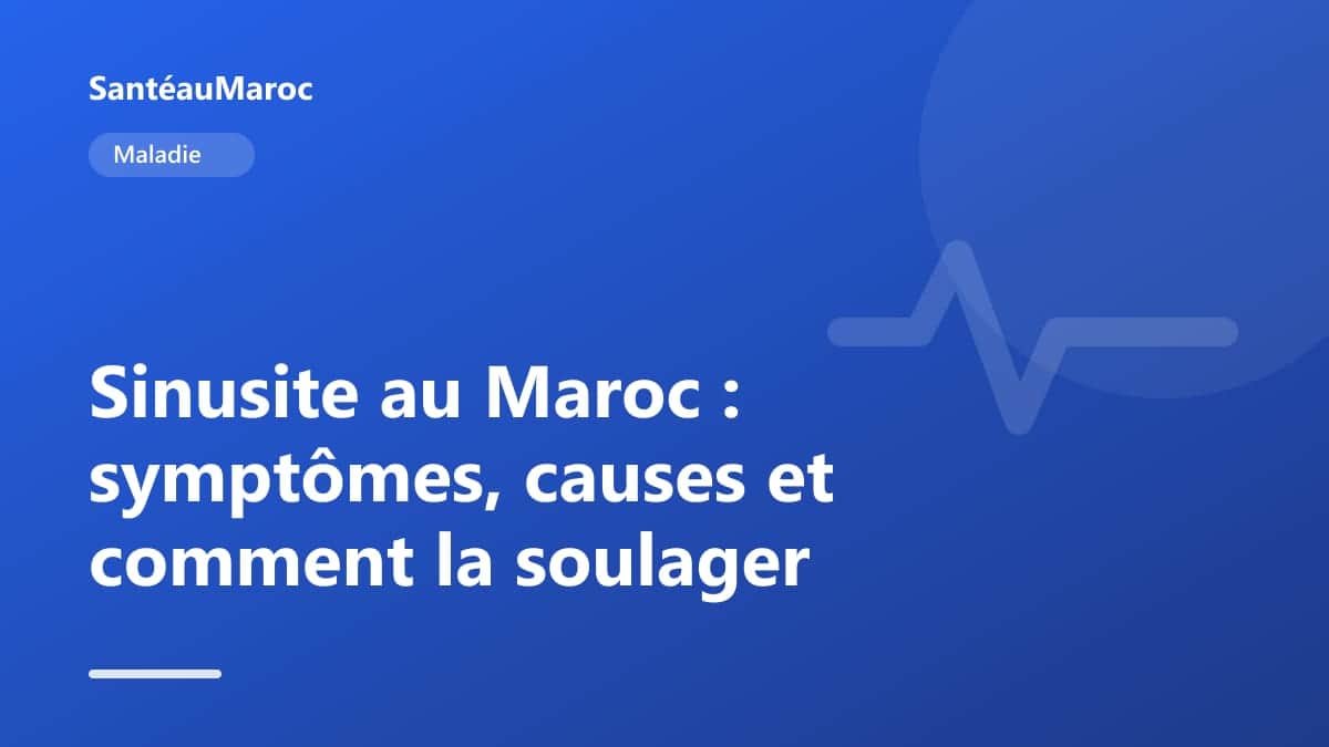 Maladie — Sinusite au Maroc : symptômes, causes et comment la soulager