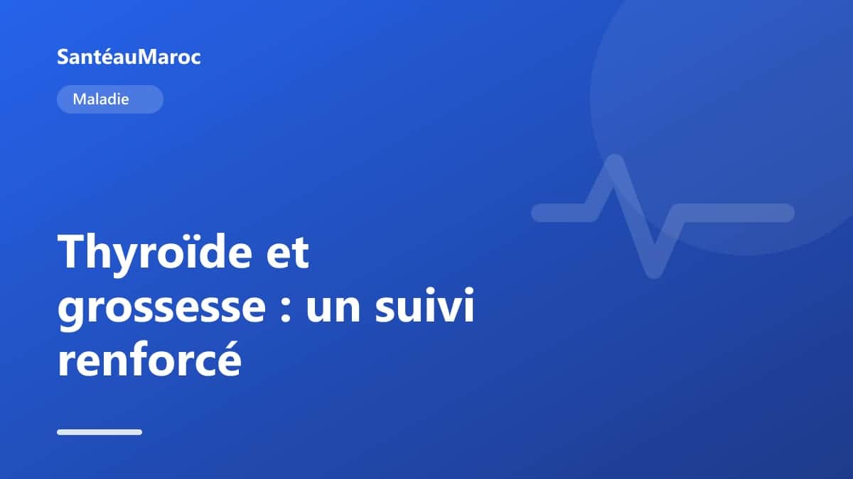Maladie — Thyroïde et grossesse : un suivi renforcé