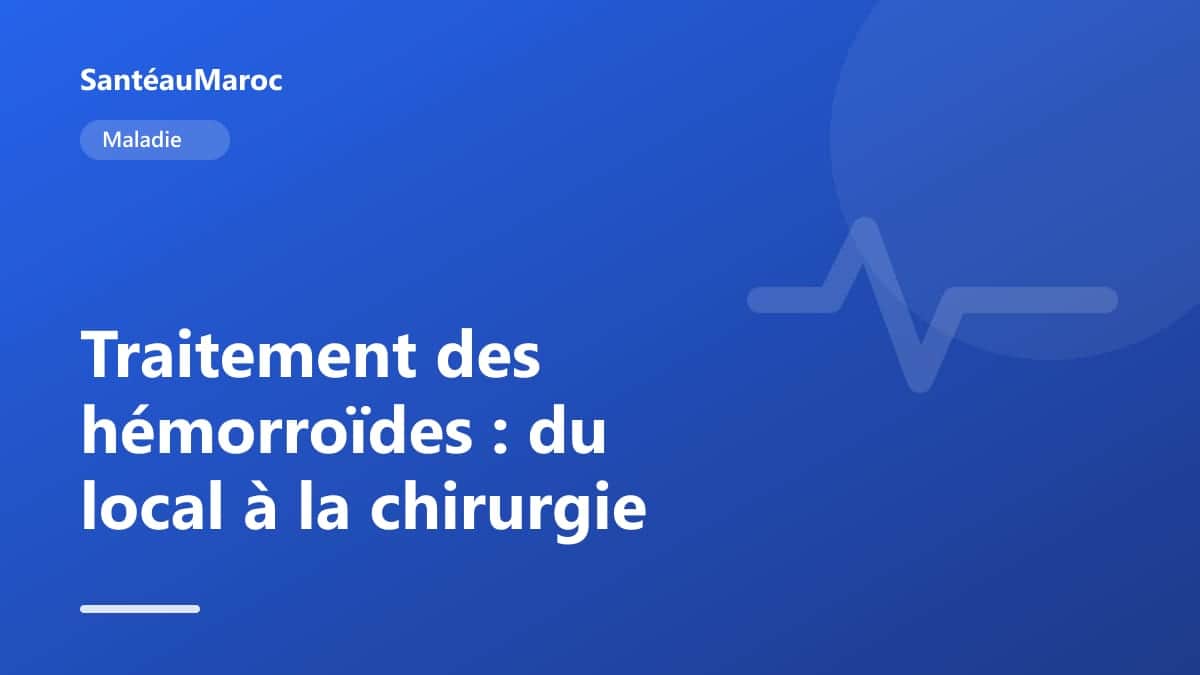 Maladie — Traitement des hémorroïdes : du local à la chirurgie