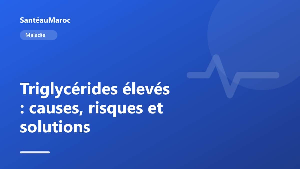 Maladie — Triglycérides élevés : causes, risques et solutions