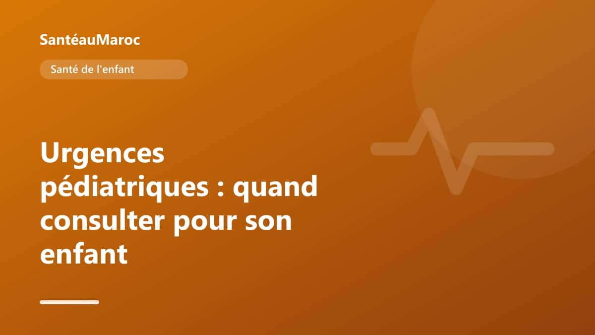 Santé de l'enfant — Urgences pédiatriques : quand consulter pour son enfant