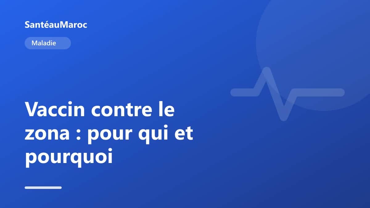 Maladie — Vaccin contre le zona : pour qui et pourquoi