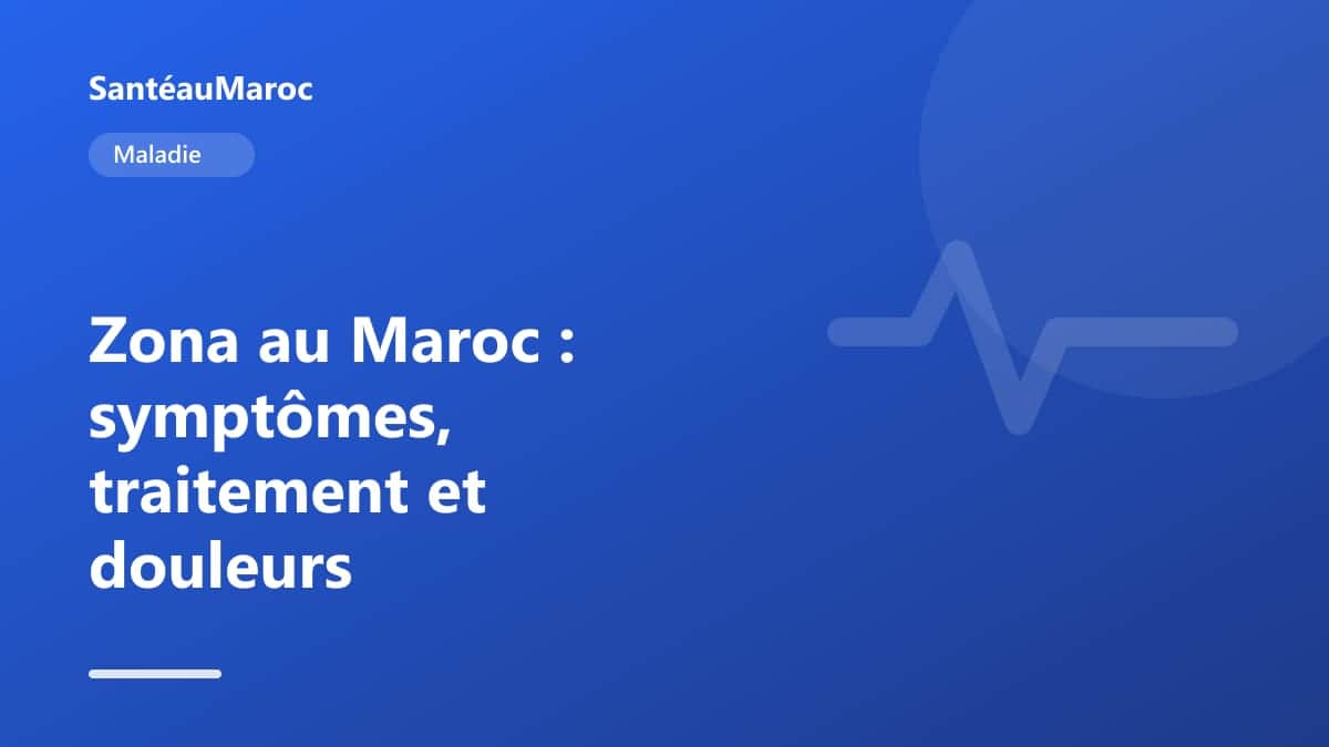 Maladie — Zona au Maroc : symptômes, traitement et douleurs